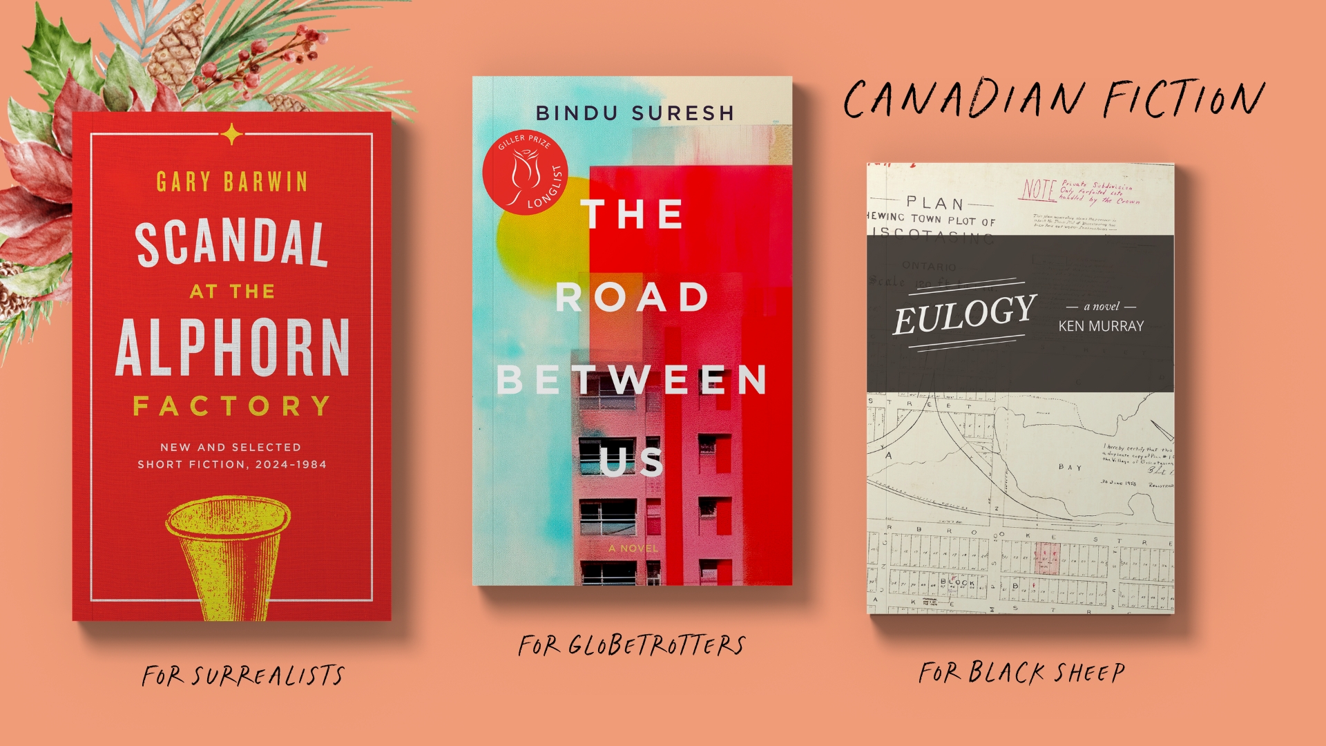 Canadian fiction gift guide featuring Scandal at the Alphorn Factory by Gary Barwin, recommended for surrealists; The Road Between Us by Bindu Suresh, recommended for globetrotters; and Eulogy by Ken Murray, recommended for black sheep.